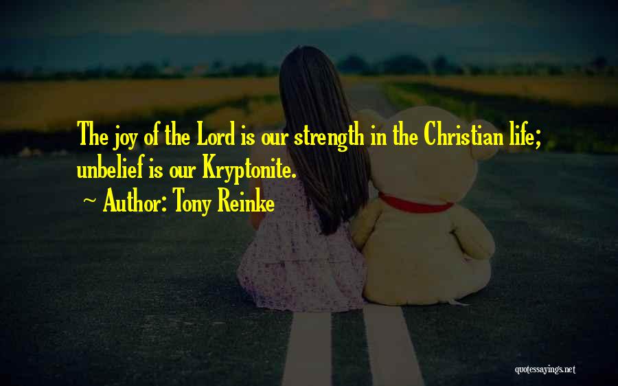 Tony Reinke Quotes: The Joy Of The Lord Is Our Strength In The Christian Life; Unbelief Is Our Kryptonite.