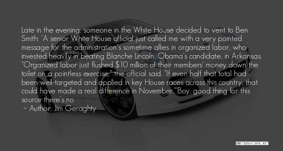 Jim Geraghty Quotes: Late In The Evening, Someone In The White House Decided To Vent To Ben Smith: 'a Senior White House Official