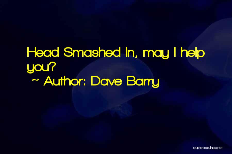 Dave Barry Quotes: Head Smashed In, May I Help You?
