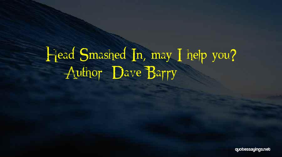 Dave Barry Quotes: Head Smashed In, May I Help You?