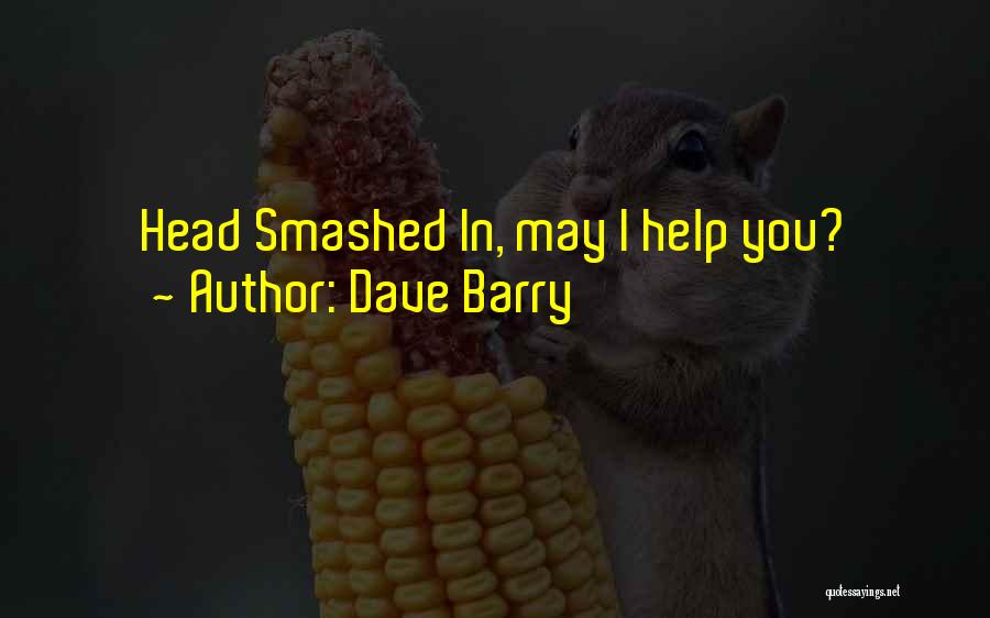 Dave Barry Quotes: Head Smashed In, May I Help You?