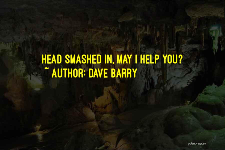 Dave Barry Quotes: Head Smashed In, May I Help You?