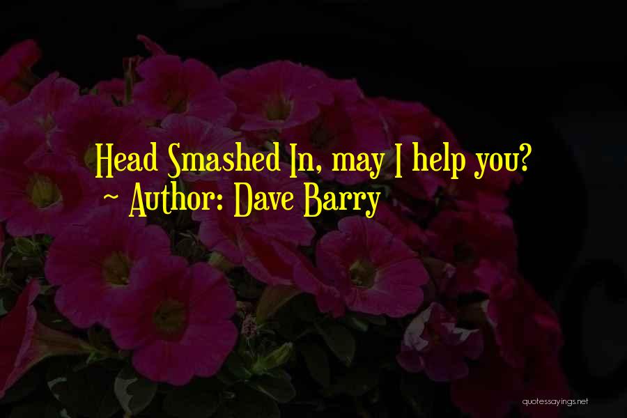 Dave Barry Quotes: Head Smashed In, May I Help You?