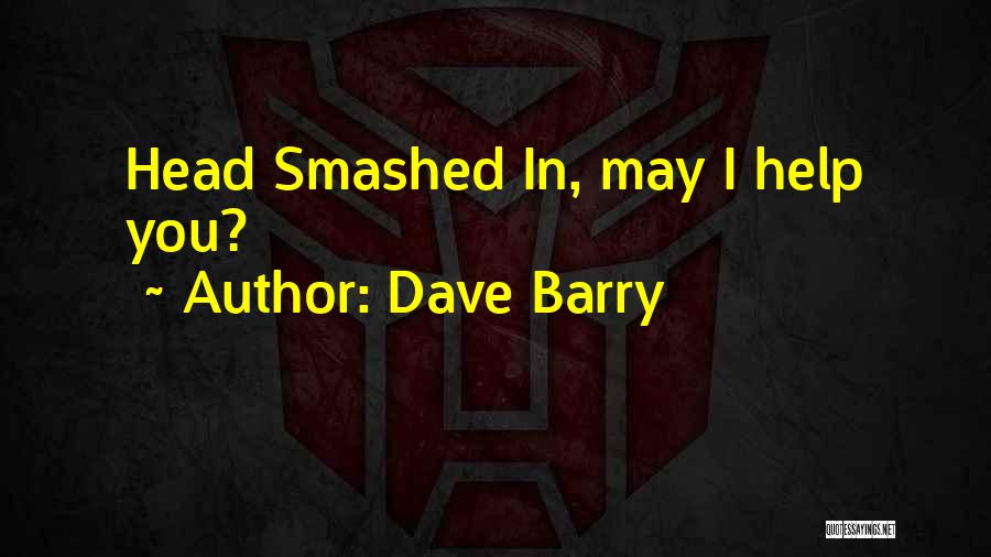 Dave Barry Quotes: Head Smashed In, May I Help You?