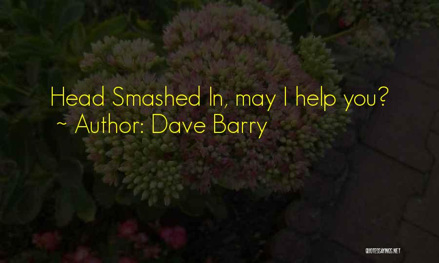 Dave Barry Quotes: Head Smashed In, May I Help You?