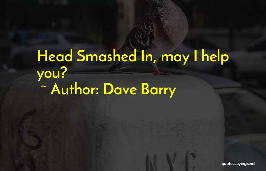 Dave Barry Quotes: Head Smashed In, May I Help You?