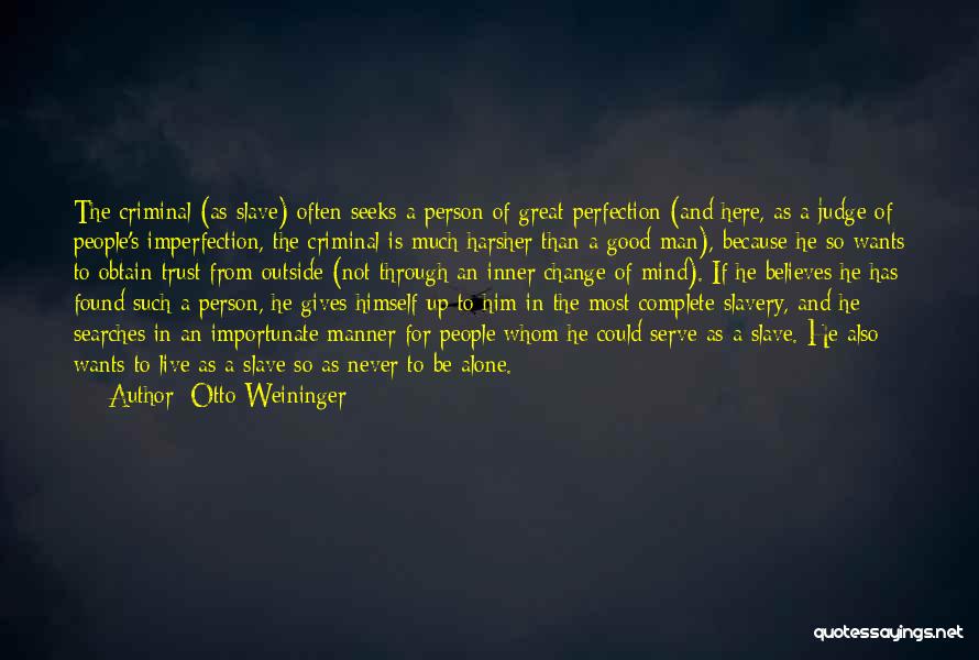 Otto Weininger Quotes: The Criminal (as Slave) Often Seeks A Person Of Great Perfection (and Here, As A Judge Of People's Imperfection, The