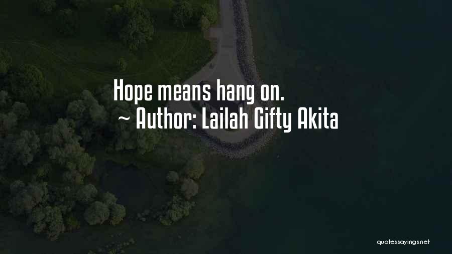 Lailah Gifty Akita Quotes: Hope Means Hang On.