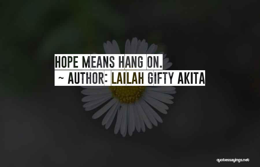 Lailah Gifty Akita Quotes: Hope Means Hang On.