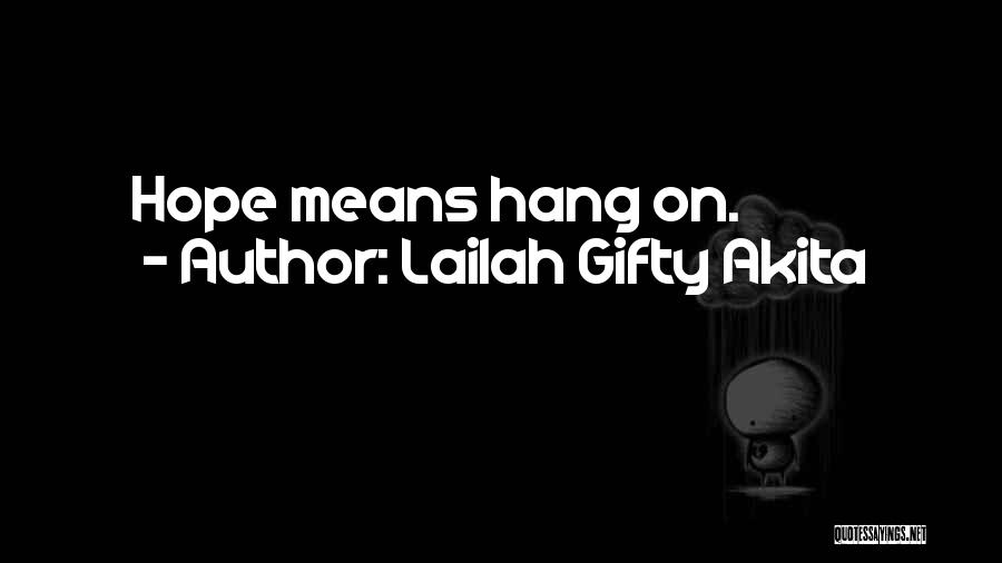 Lailah Gifty Akita Quotes: Hope Means Hang On.