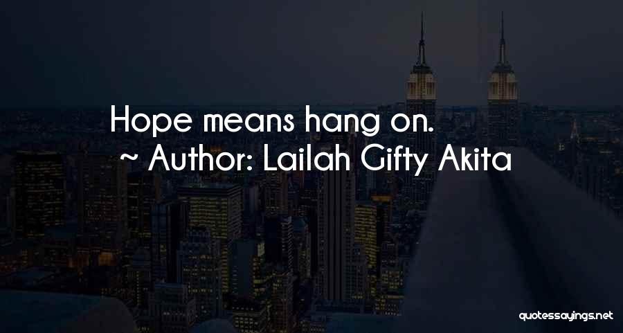 Lailah Gifty Akita Quotes: Hope Means Hang On.