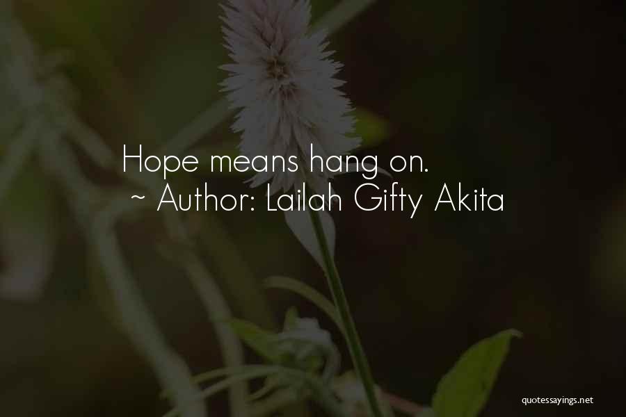 Lailah Gifty Akita Quotes: Hope Means Hang On.