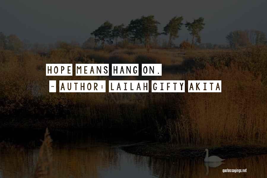 Lailah Gifty Akita Quotes: Hope Means Hang On.