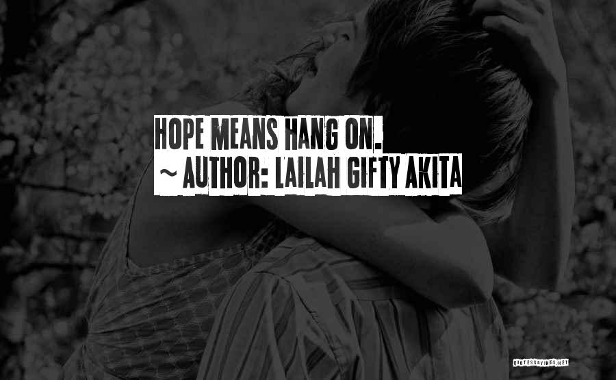 Lailah Gifty Akita Quotes: Hope Means Hang On.
