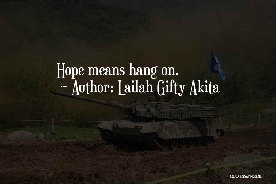 Lailah Gifty Akita Quotes: Hope Means Hang On.