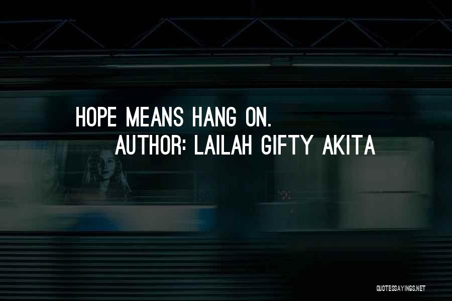 Lailah Gifty Akita Quotes: Hope Means Hang On.
