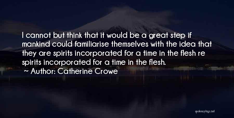 Catherine Crowe Quotes: I Cannot But Think That It Would Be A Great Step If Mankind Could Familiarise Themselves With The Idea That