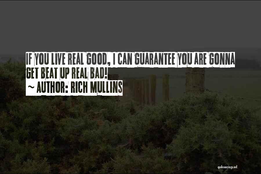 Rich Mullins Quotes: If You Live Real Good, I Can Guarantee You Are Gonna Get Beat Up Real Bad!