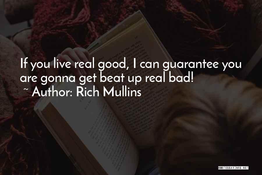 Rich Mullins Quotes: If You Live Real Good, I Can Guarantee You Are Gonna Get Beat Up Real Bad!