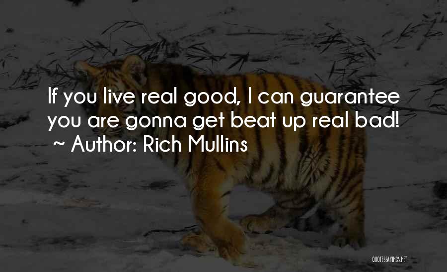 Rich Mullins Quotes: If You Live Real Good, I Can Guarantee You Are Gonna Get Beat Up Real Bad!