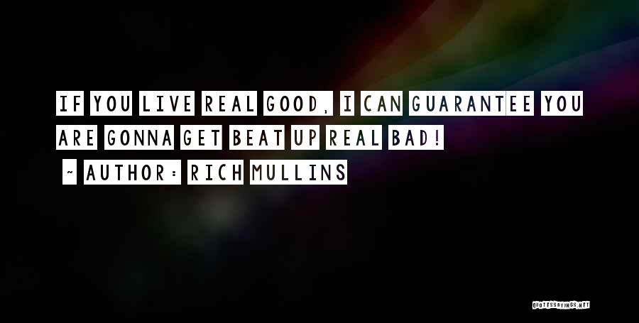 Rich Mullins Quotes: If You Live Real Good, I Can Guarantee You Are Gonna Get Beat Up Real Bad!