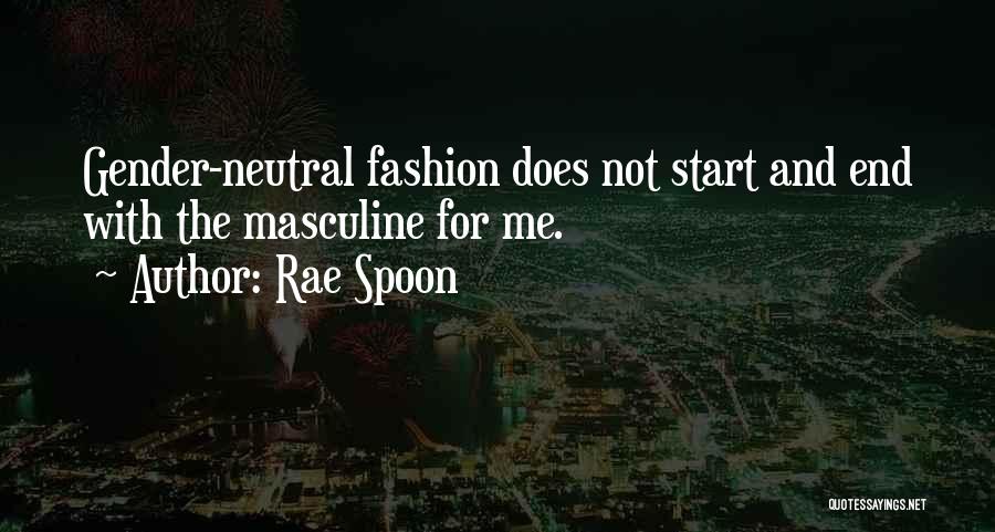 Rae Spoon Quotes: Gender-neutral Fashion Does Not Start And End With The Masculine For Me.