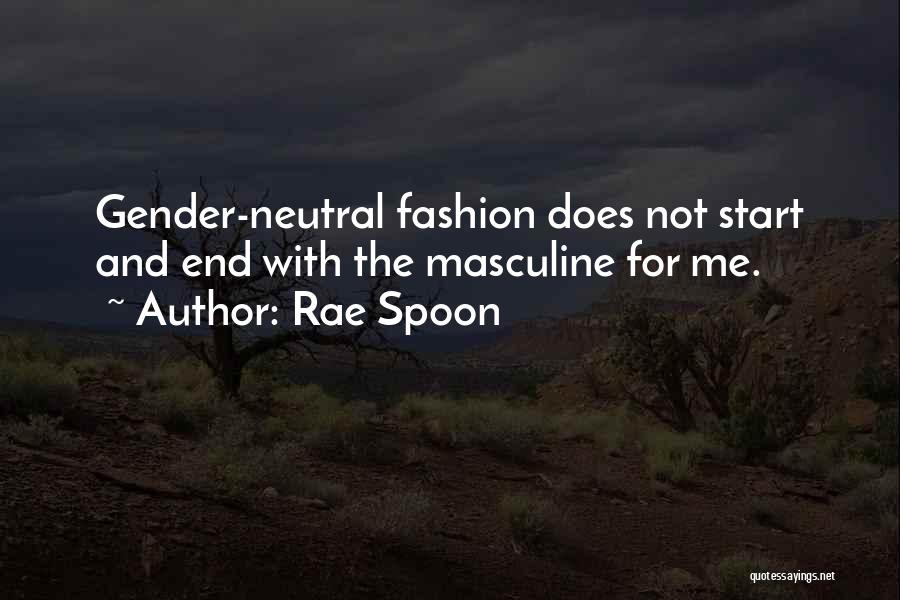Rae Spoon Quotes: Gender-neutral Fashion Does Not Start And End With The Masculine For Me.