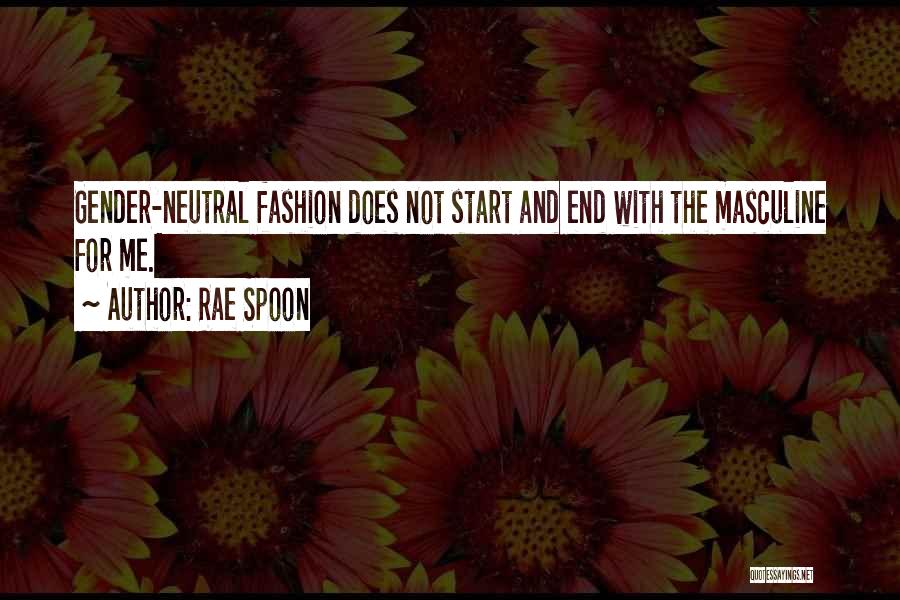 Rae Spoon Quotes: Gender-neutral Fashion Does Not Start And End With The Masculine For Me.