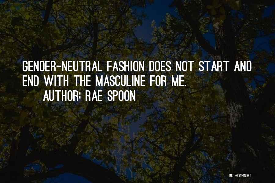 Rae Spoon Quotes: Gender-neutral Fashion Does Not Start And End With The Masculine For Me.