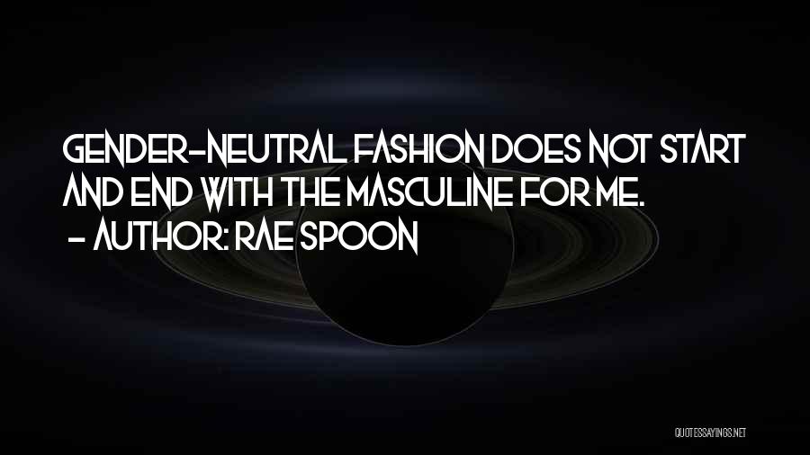 Rae Spoon Quotes: Gender-neutral Fashion Does Not Start And End With The Masculine For Me.