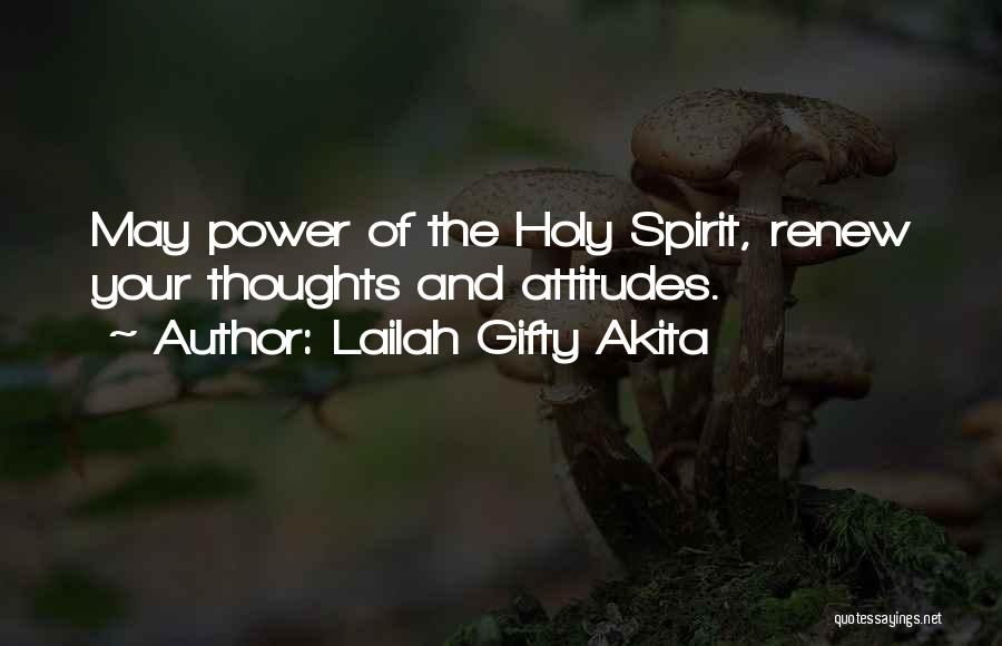 Lailah Gifty Akita Quotes: May Power Of The Holy Spirit, Renew Your Thoughts And Attitudes.