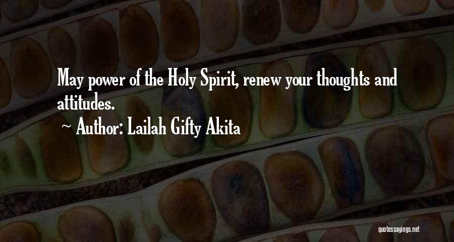 Lailah Gifty Akita Quotes: May Power Of The Holy Spirit, Renew Your Thoughts And Attitudes.