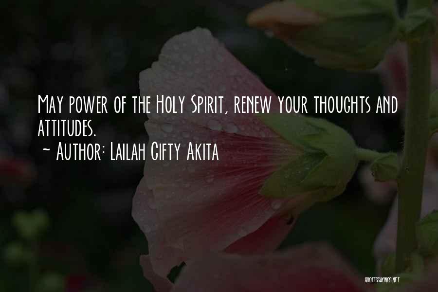 Lailah Gifty Akita Quotes: May Power Of The Holy Spirit, Renew Your Thoughts And Attitudes.