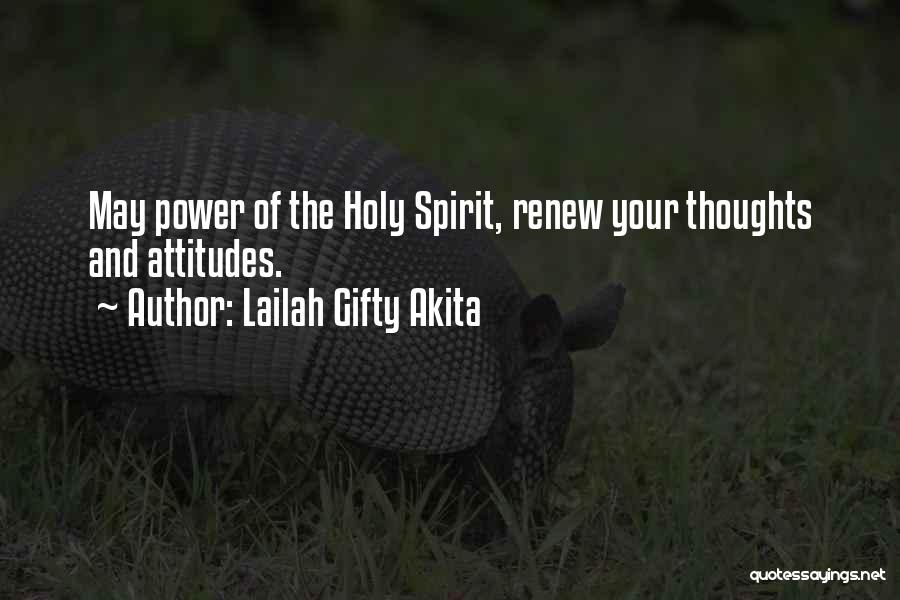 Lailah Gifty Akita Quotes: May Power Of The Holy Spirit, Renew Your Thoughts And Attitudes.