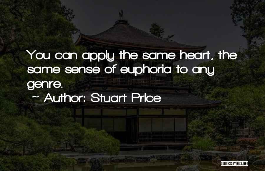 Stuart Price Quotes: You Can Apply The Same Heart, The Same Sense Of Euphoria To Any Genre.