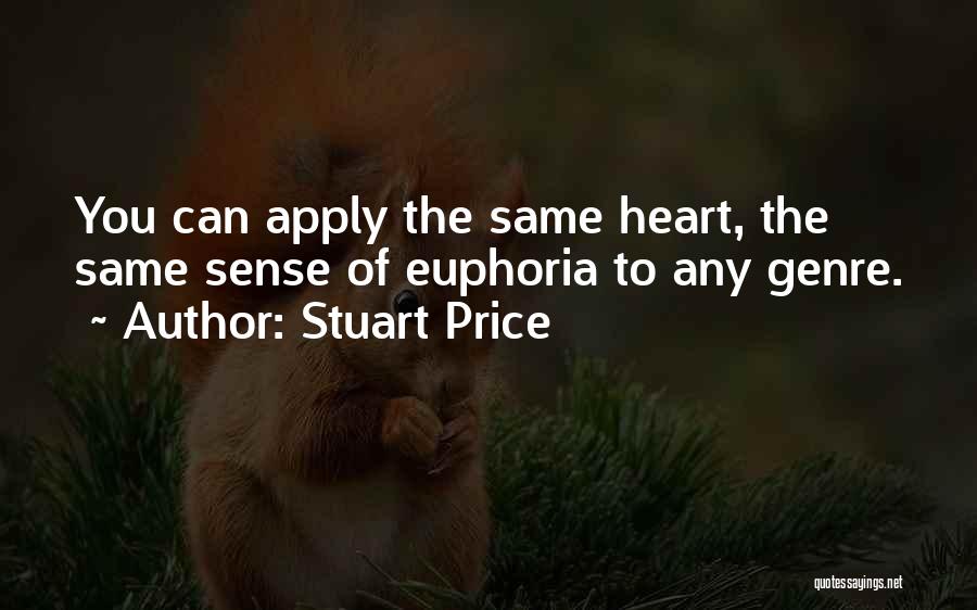 Stuart Price Quotes: You Can Apply The Same Heart, The Same Sense Of Euphoria To Any Genre.