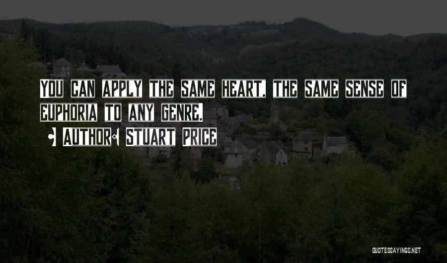 Stuart Price Quotes: You Can Apply The Same Heart, The Same Sense Of Euphoria To Any Genre.