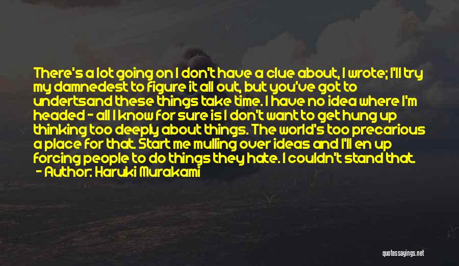 Haruki Murakami Quotes: There's A Lot Going On I Don't Have A Clue About, I Wrote; I'll Try My Damnedest To Figure It