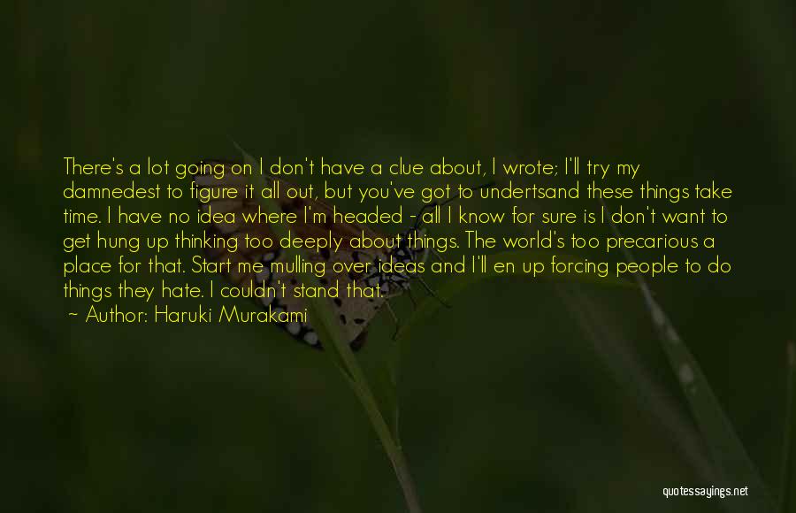 Haruki Murakami Quotes: There's A Lot Going On I Don't Have A Clue About, I Wrote; I'll Try My Damnedest To Figure It