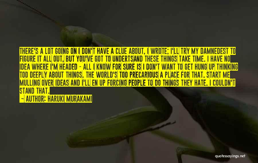 Haruki Murakami Quotes: There's A Lot Going On I Don't Have A Clue About, I Wrote; I'll Try My Damnedest To Figure It