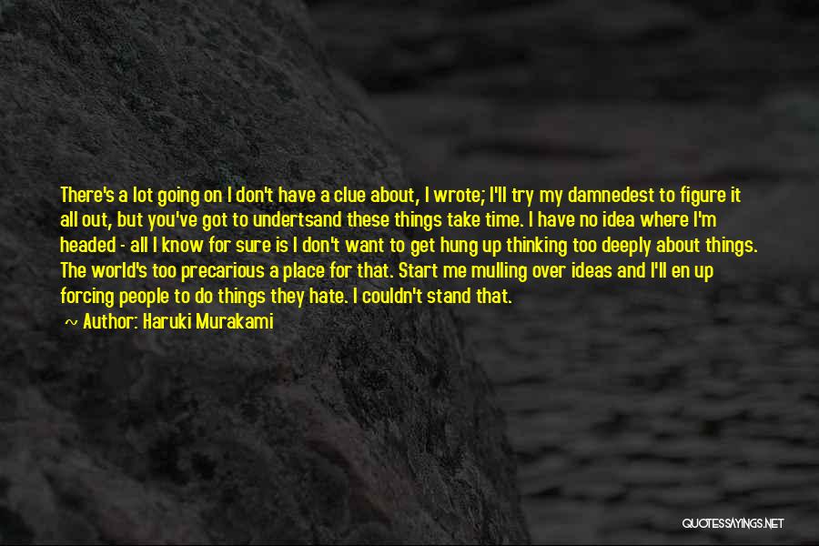 Haruki Murakami Quotes: There's A Lot Going On I Don't Have A Clue About, I Wrote; I'll Try My Damnedest To Figure It