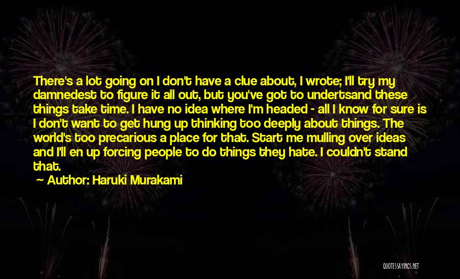 Haruki Murakami Quotes: There's A Lot Going On I Don't Have A Clue About, I Wrote; I'll Try My Damnedest To Figure It