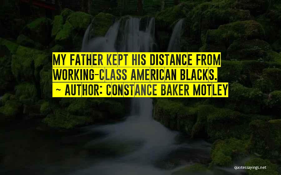 Constance Baker Motley Quotes: My Father Kept His Distance From Working-class American Blacks.