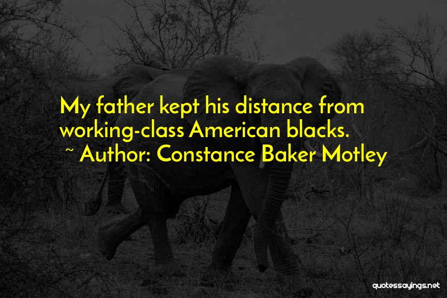 Constance Baker Motley Quotes: My Father Kept His Distance From Working-class American Blacks.