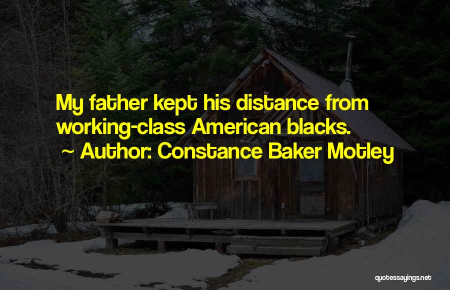 Constance Baker Motley Quotes: My Father Kept His Distance From Working-class American Blacks.