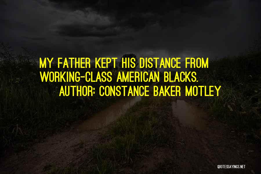 Constance Baker Motley Quotes: My Father Kept His Distance From Working-class American Blacks.
