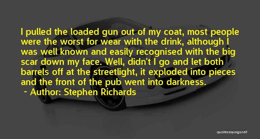 Stephen Richards Quotes: I Pulled The Loaded Gun Out Of My Coat, Most People Were The Worst For Wear With The Drink, Although