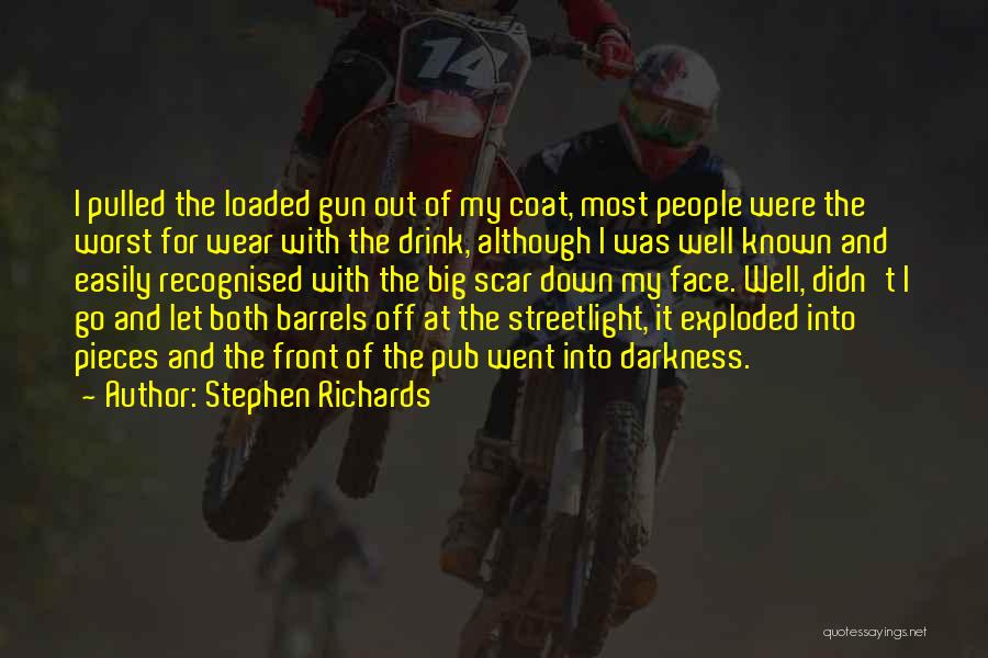 Stephen Richards Quotes: I Pulled The Loaded Gun Out Of My Coat, Most People Were The Worst For Wear With The Drink, Although