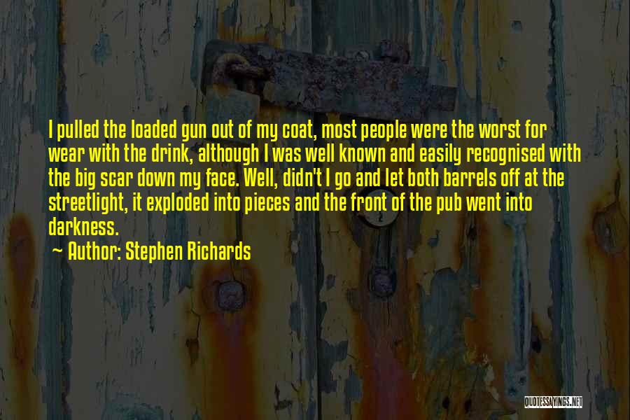 Stephen Richards Quotes: I Pulled The Loaded Gun Out Of My Coat, Most People Were The Worst For Wear With The Drink, Although