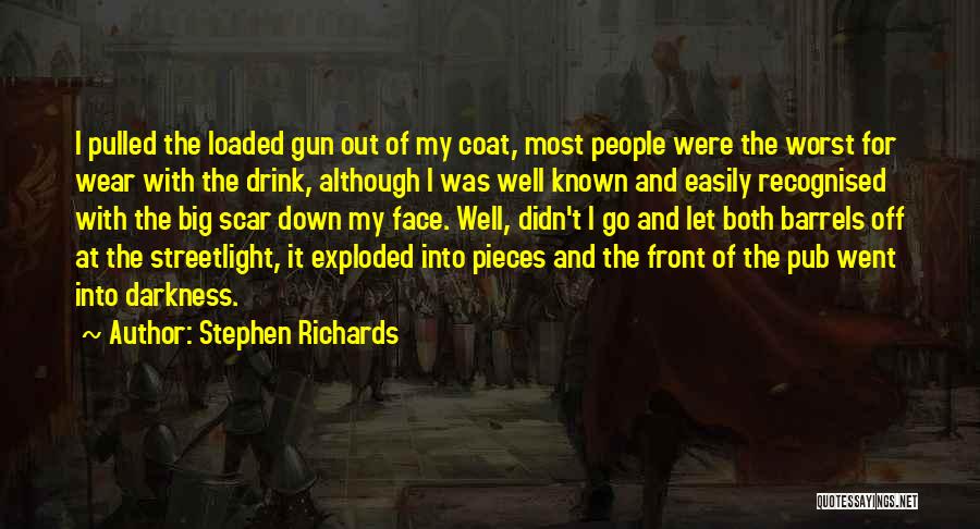 Stephen Richards Quotes: I Pulled The Loaded Gun Out Of My Coat, Most People Were The Worst For Wear With The Drink, Although